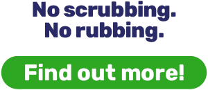 No scrubbing> No rubbing.