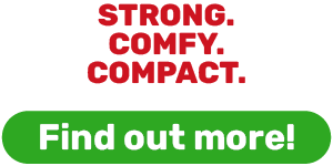 STRONG. COMFY. COMPACT