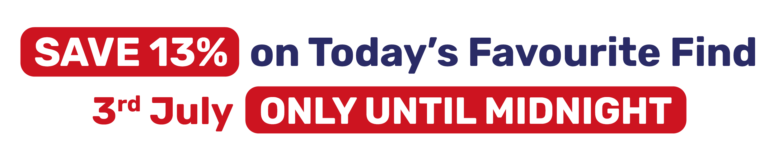 SAVE 13% on Today's Favourite Find