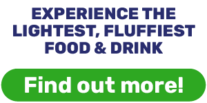 Experience the lightest, fluffiest food & drink