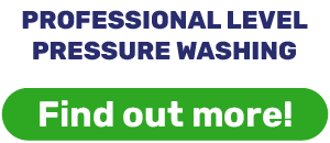 PROFESSIONAL LEVEL PRESSURE WASHING