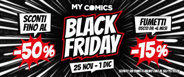 🚨 Il Black Friday di My Comics è iniziato: Sconti fino al 50% su tutto!