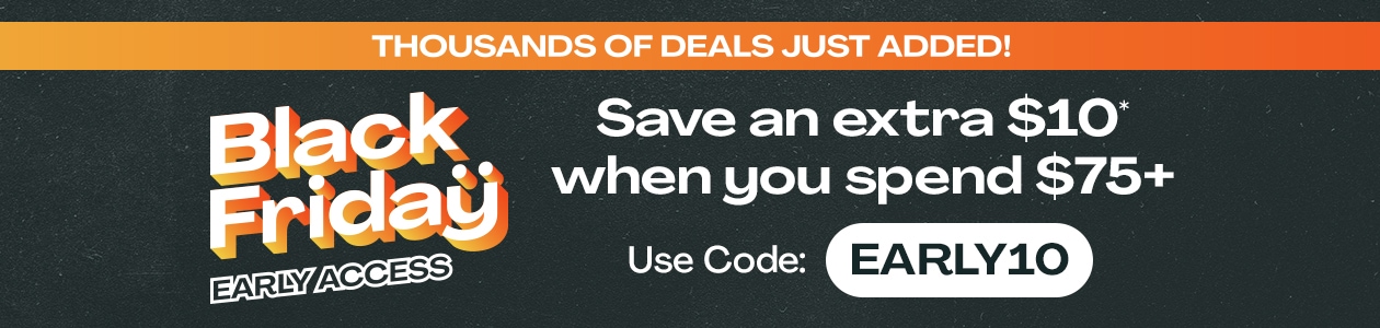 BLACK FRIDAY EARLY ACCESS: Save an extra $10* when you spend $75+ | Use Code: EARLY10