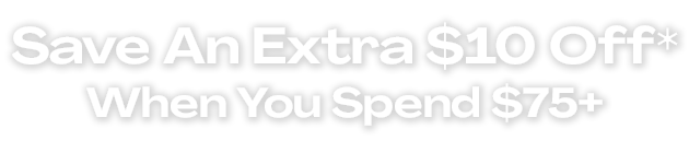 Save an extra $10* when you spend $75+