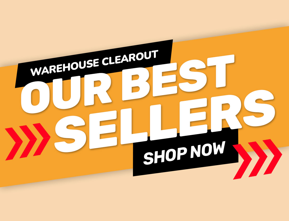 Warehouse Clearout Our Best Sellers