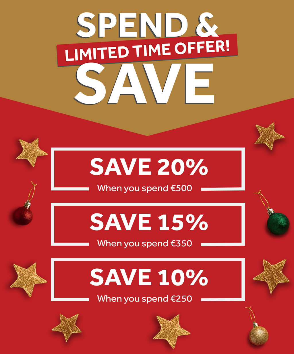 Spend & Save - Save 20% when you spend £500, Save 15% when you spend £350, Save 10% when you spend £200