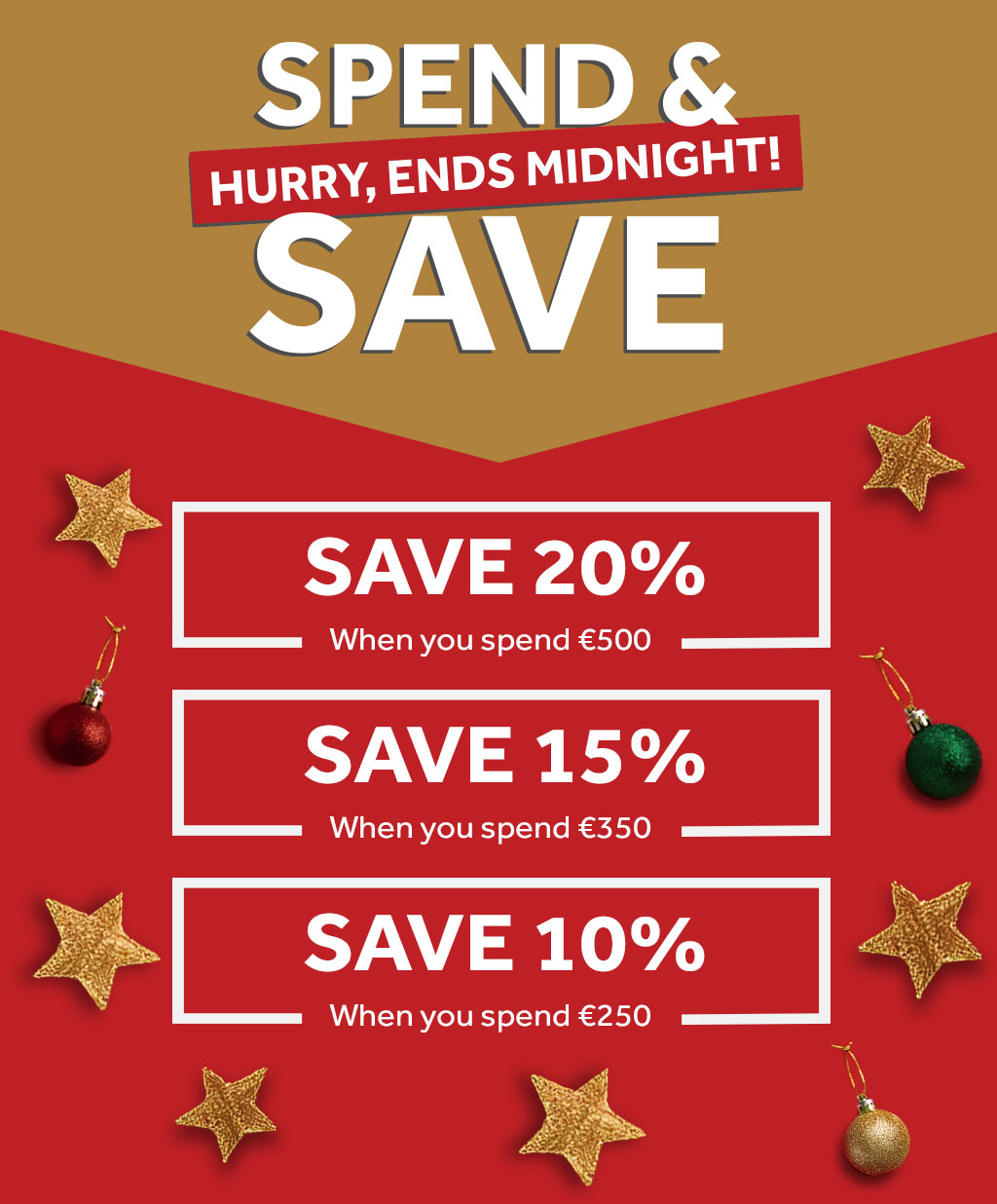 Spend & Save - Save 20% when you spend £500, Save 15% when you spend £350, Save 10% when you spend £200