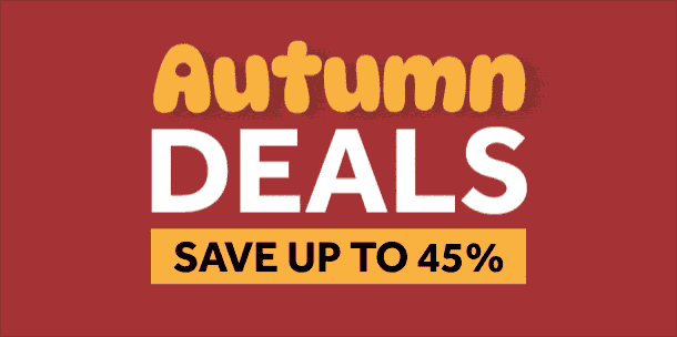 Autumn Deals - Save up to 45%