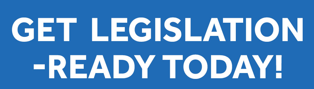 Get Legislation-Ready Today!