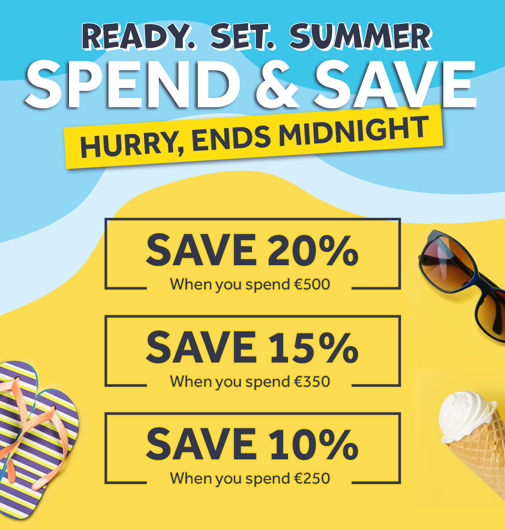 Ready set summer  Spend & Save - Save 20% when you spend €500, Save 15% when you spend €350, Save 10% when you spend €250