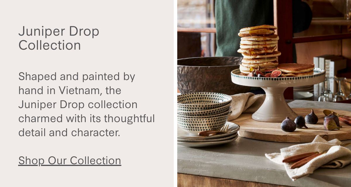 Juniper Drop Collection