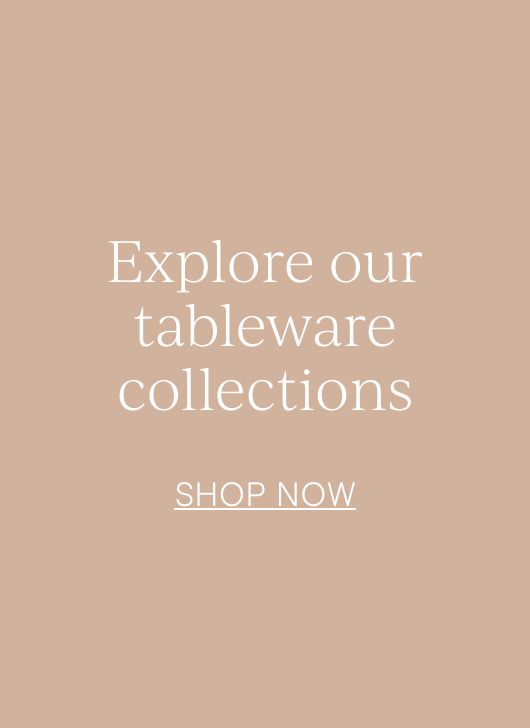 Explore our tableware collections