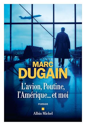 ebook Marc Dugain : L'Avion, Poutine, l'Amérique... et moi