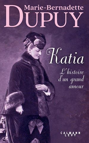 ebook Marie-Bernadette Dupuy : Katia, l'histoire d'un grand amour