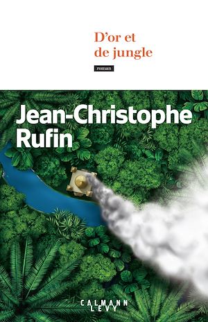 ebook : Jean-Christophe Rufin, D'or et de jungle