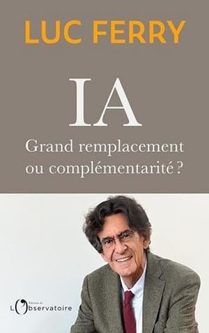 ebook Luc Ferry : IA : grand remplacement ou complémentarité ?