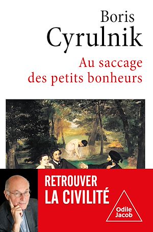 ebook nouveauté Boris Cyrulnik : Au saccage des petits bonheurs