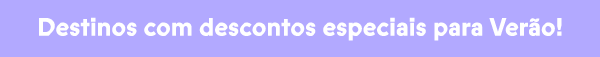 Destinos com desconto especiais para Verão!