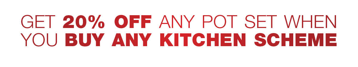 Get 20% off any pot set when you buy any kitchen scheme