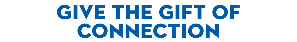 Give the gift of connection