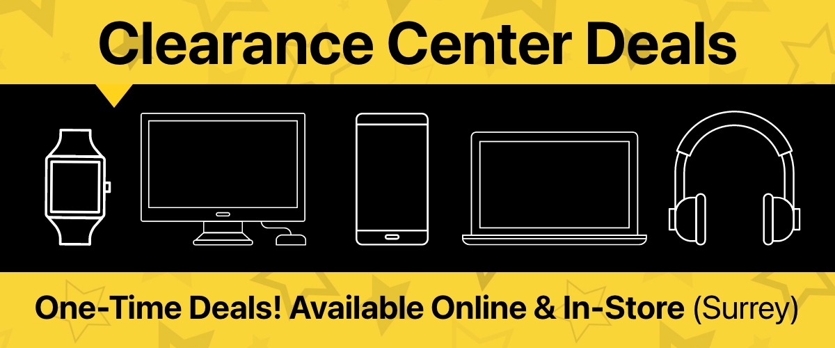 Clearance Center Deals! One-Time Deals! Available Online & In-Store (Surrey)!