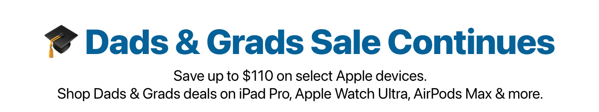 Apple Dads & Grads Promo – Save up to $110 on select Apple devices – Shop limited time deals until June 18 2026