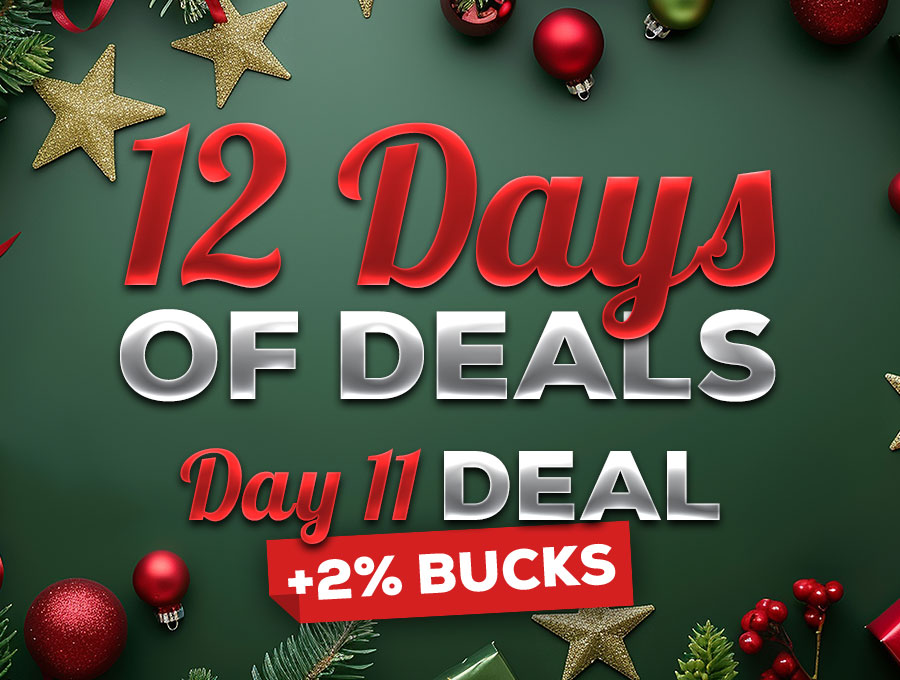 12 Days of Deals Day 11 Deal + 2% Bucks