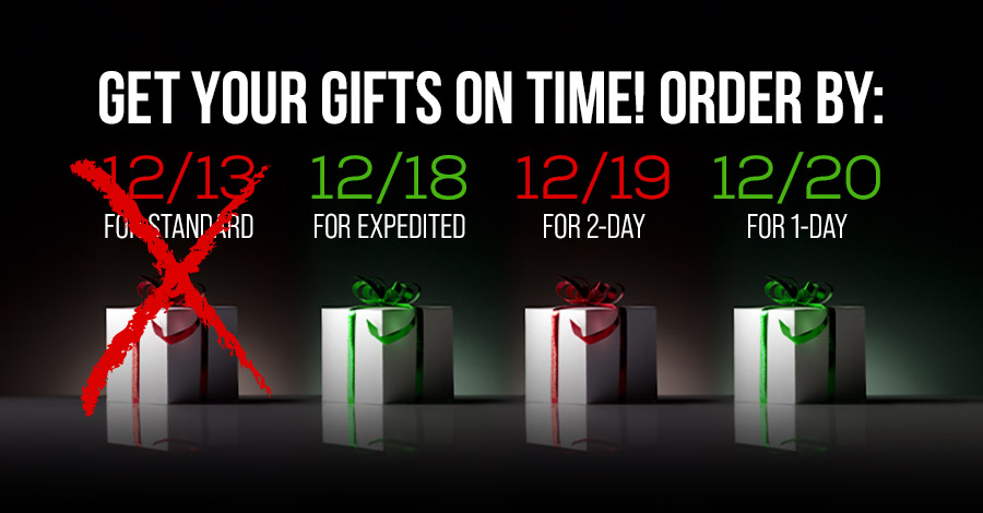 Get Your Gift on Time - 12/18 for expedited, 12/19 for 2-day, 12/20 for 1-day