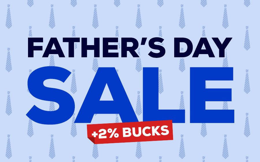 Father's Day Sale +2% Bucks