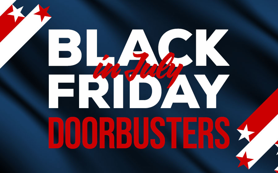 Black Friday in July Doorbusters