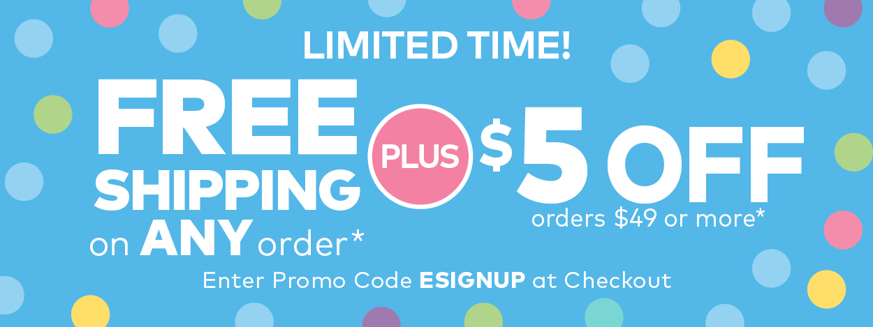 Limited Time! Free Shipping on ANY order + $5 off orders $49 or more. Enter Promo Code ESIGNUP at checkout