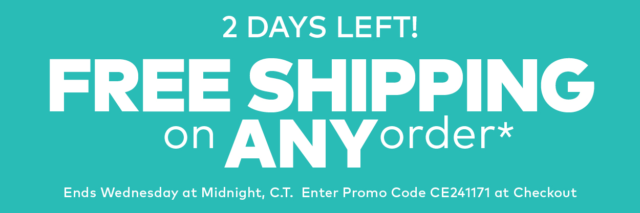 2 Days Left! Free Shipping on ANY Order.