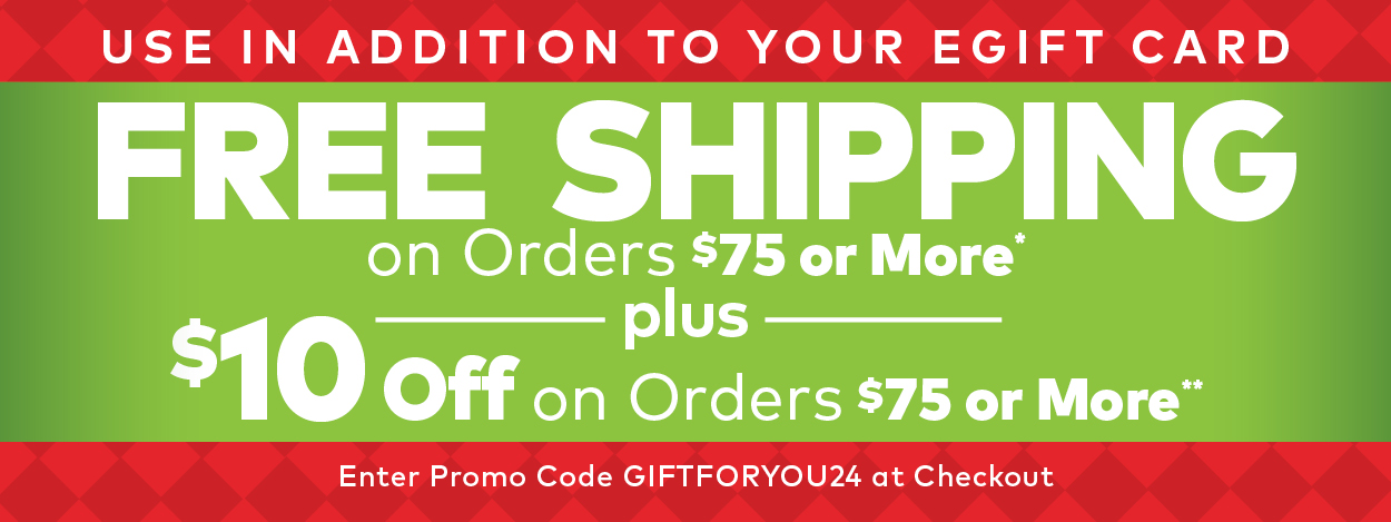 Limited Time! Free Shipping on Orders $75 or More!* Plus, $10 Off Orders $75 or More.**