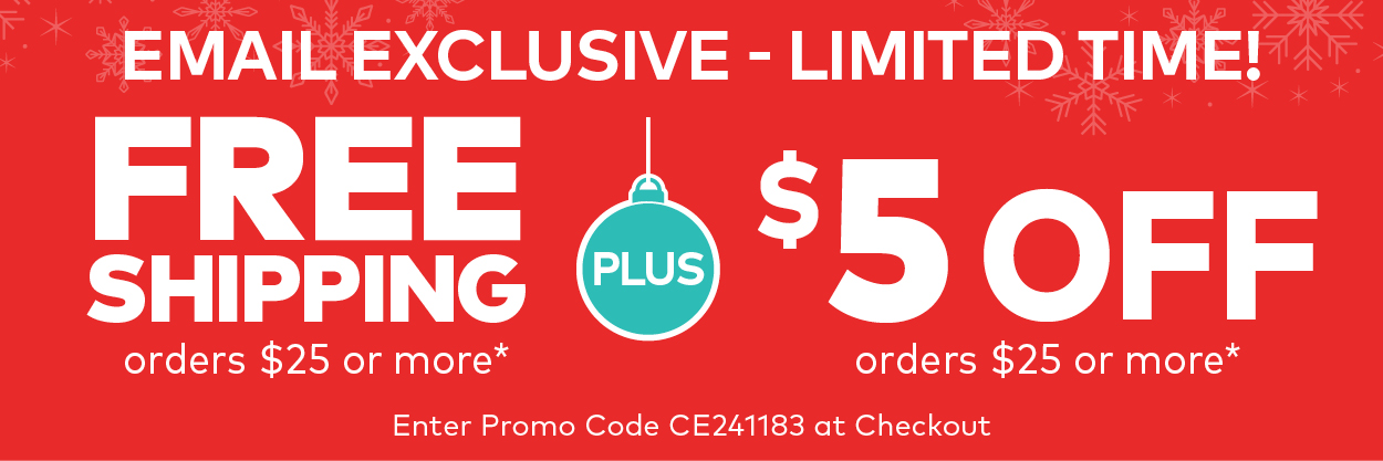 Limited Time! Free Shipping and $5 Off on Orders $25 or More.**