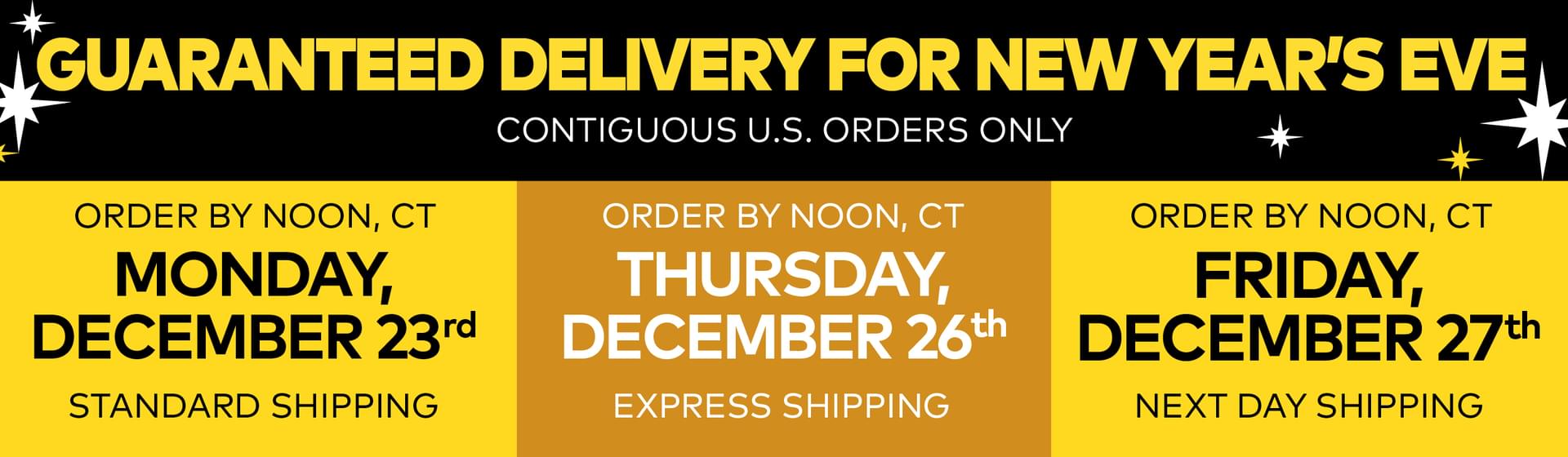 Guaranteed Delivery for New Year's Eve. Order by noon Central Time, Monday, December 23.