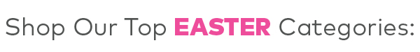 Shop Our Top Easter Categories