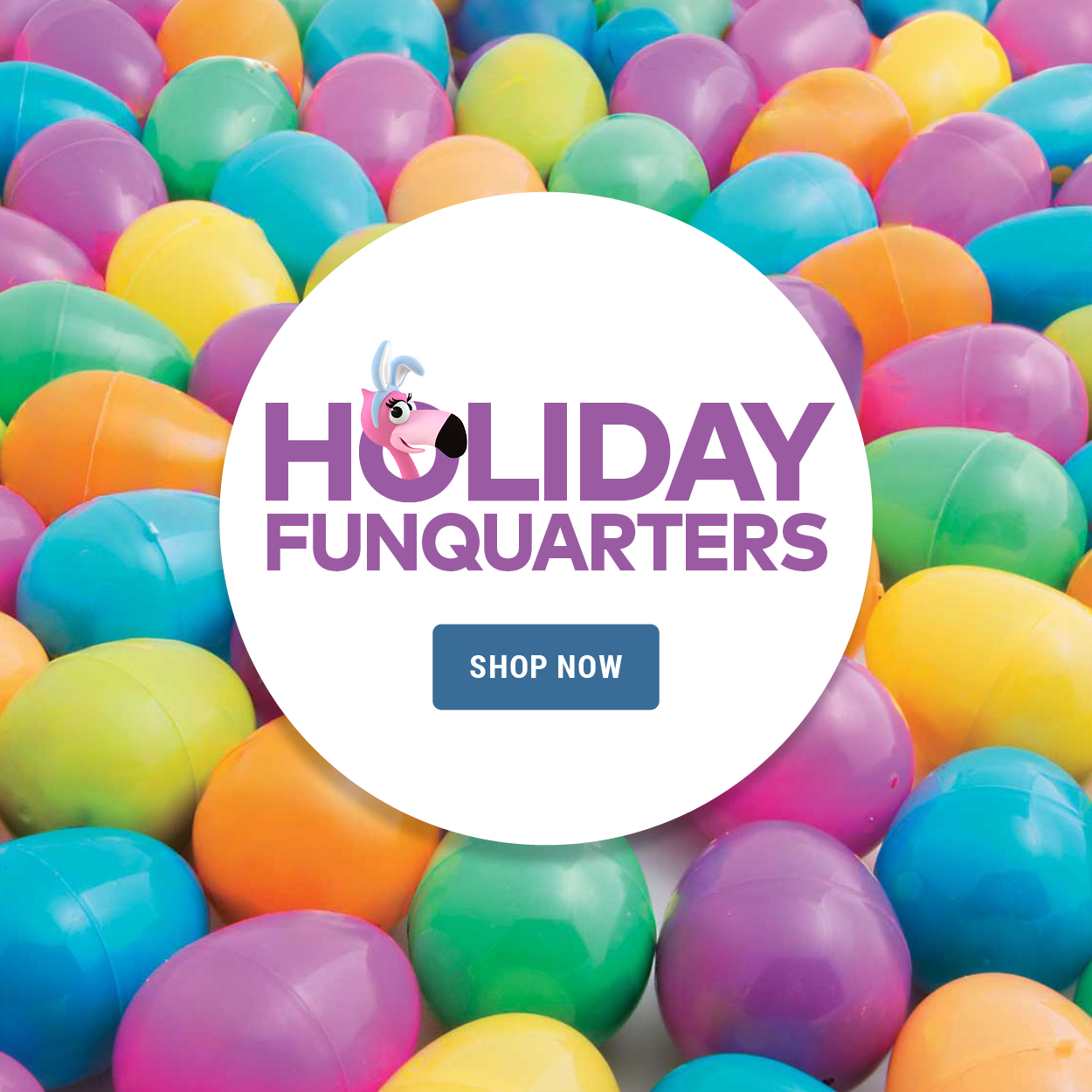 We're Your Holiday Funquarters. Shop Easter Items.