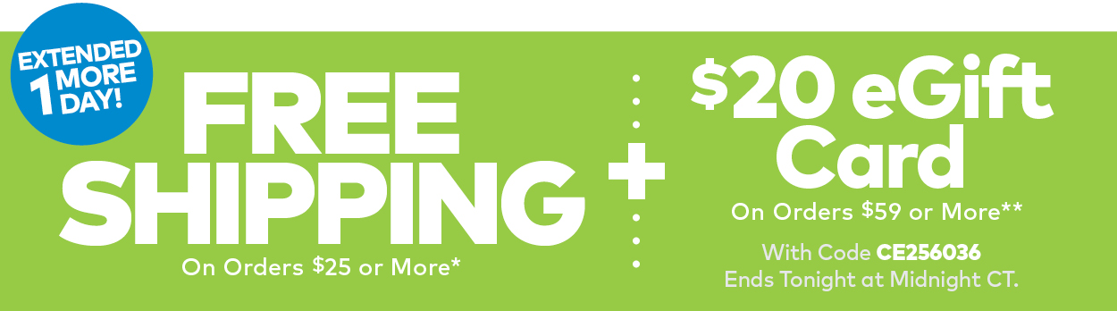 Free Shipping On Any Order $25 or More + $20 eGift Card On Orders $59 or More