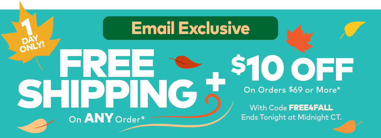 Free Shipping On Orders $25 or More PLUS $10 Off Orders $49 or More Use Code CE256049