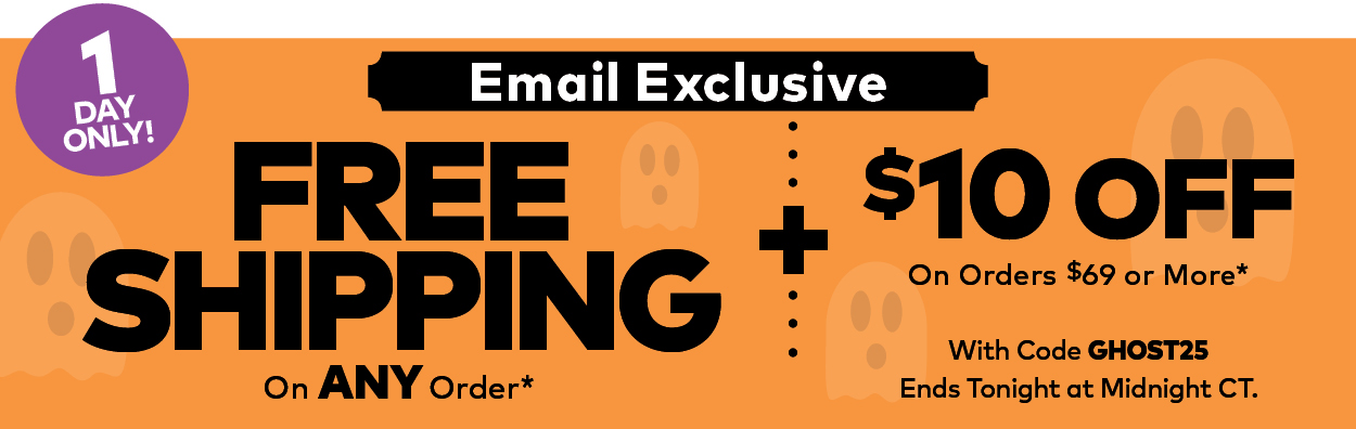 Email Exclusive. 1 Day Only! Free Shipping on ANY Order + $10 Off On Orders $69 or More.