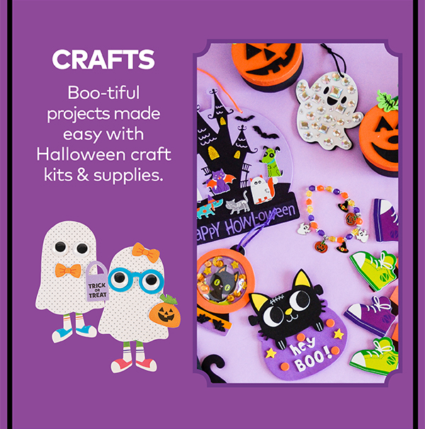 Crafts. Boo-tiful projects made easy with Halloween craft kits & supplies.