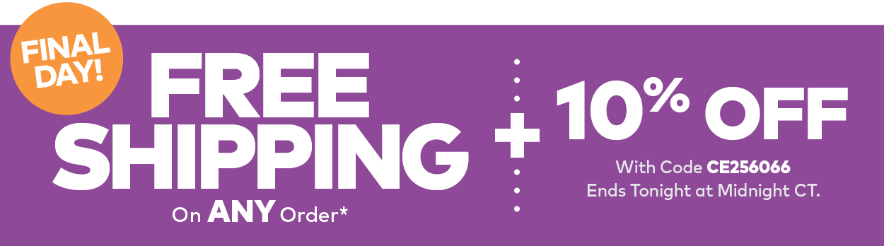 Final Day! Free Shipping on ANY Order + 10% Off with Code CE256066