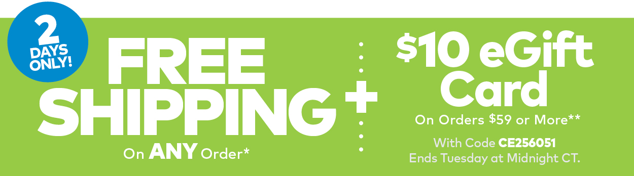 2 Days Only! Free Shipping on ANY Order + $10 eGift Card On Orders $59 or More