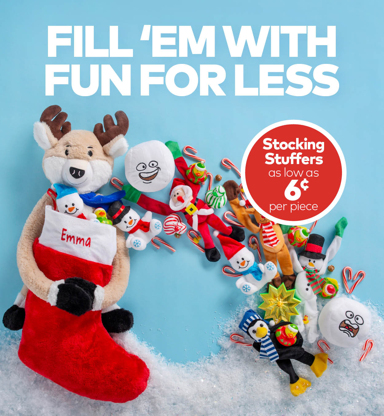 Fill 'Em With Fun for Less. Stocking Stuffers as low as 6 cents per piece.