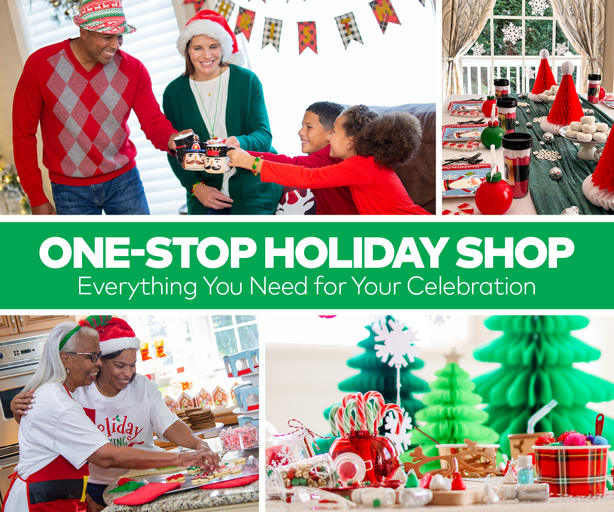 One-Stop Holiday Shop. Everything You Need for Your Celebration.