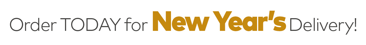 Order by Noon for New Years Delivery