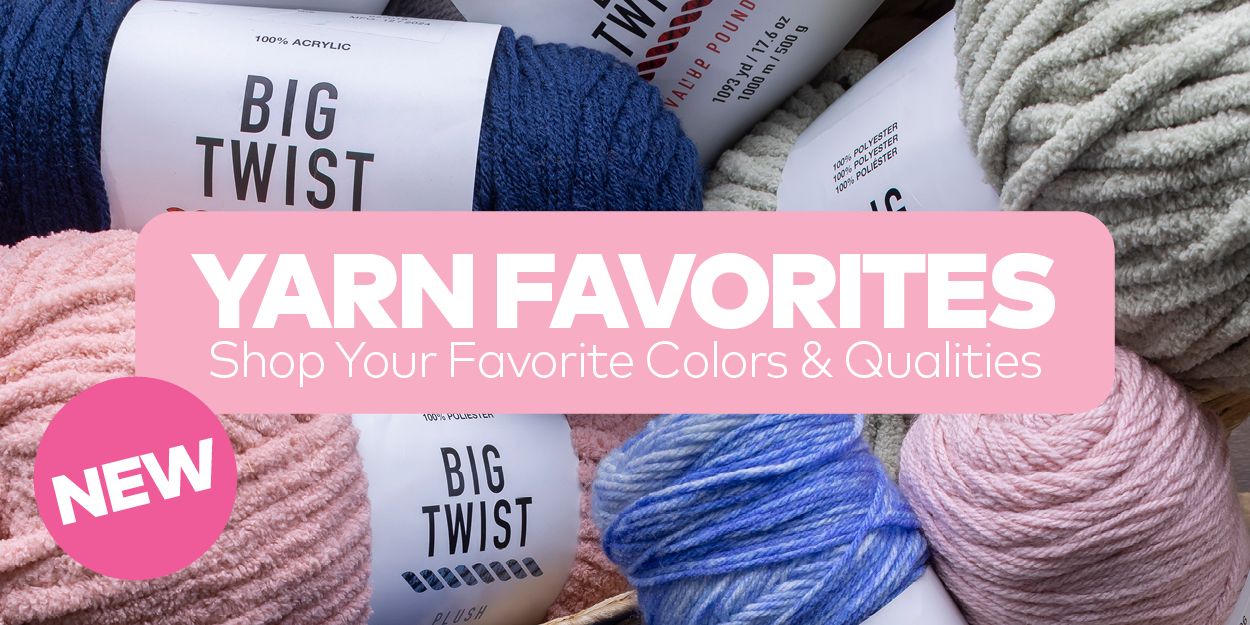 New Yarn Favorites. Shop Your Favorite Colors & Qualities.