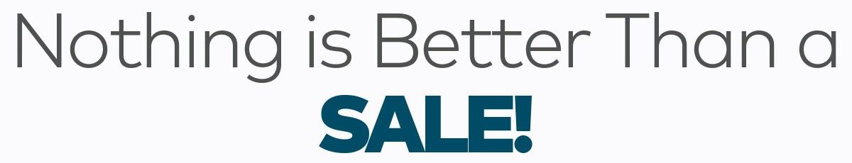 Nothing is Better Than a Sale!