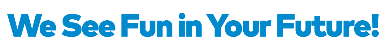 We See Fun in Your Future!