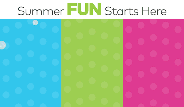Summer FUN Starts Here